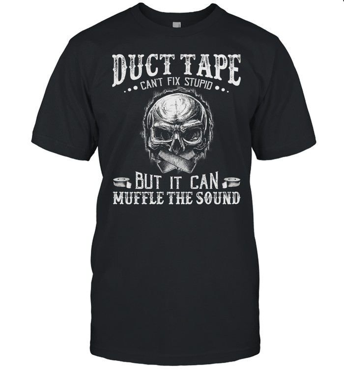 Duct Tape Cant Fix Stupid But It Can Muffle The Sound shirt Classic Men's T-shirt
