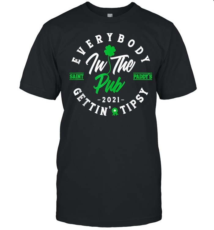 Everybodys Ins Thes Pubs Gettings Tipsys Sts Patrickss Days Shamrocks shirts