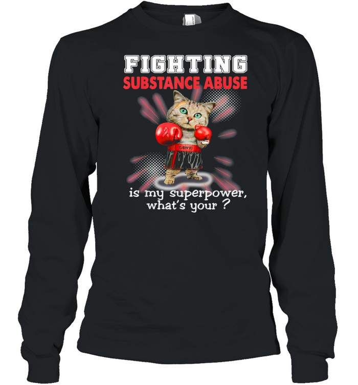 Fighting Cat Substance Abuse Awareness shirt Long Sleeved T-shirt