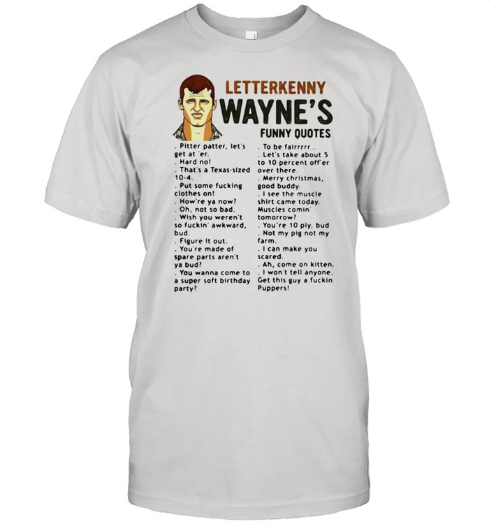 Funny Quotes Letterkenny Wayne’s Shirt