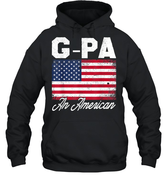 GPA An American Patriotic 4th of July Fathers Day shirt Unisex Hoodie
