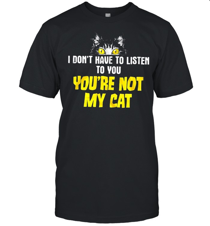 Is dons’ts haves tos listens tos yous yous’res nots mys cats shirts