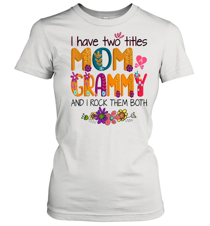 I Have Two Titles Mom And Grammy Mom Colorful shirt Classic Women's T-shirt