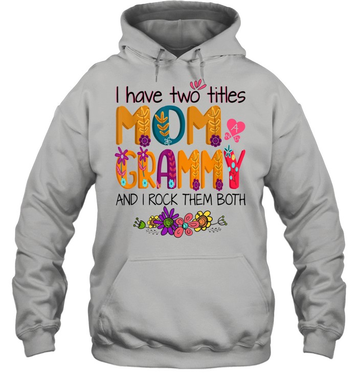 I Have Two Titles Mom And Grammy Mom Colorful shirt Unisex Hoodie