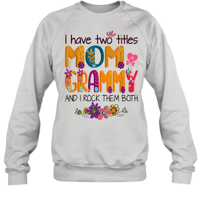 I Have Two Titles Mom And Grammy Mom Colorful shirt Unisex Sweatshirt