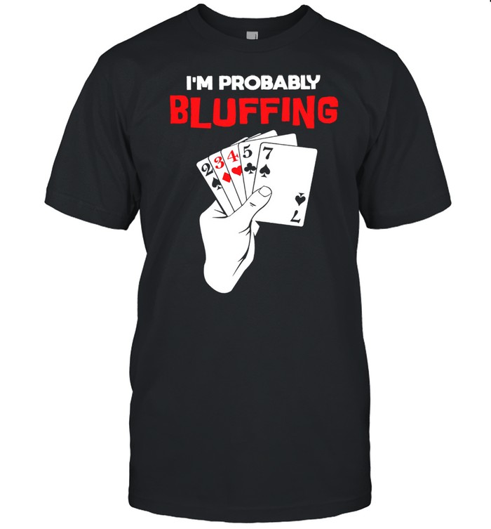Ims probablys bluffings shirts