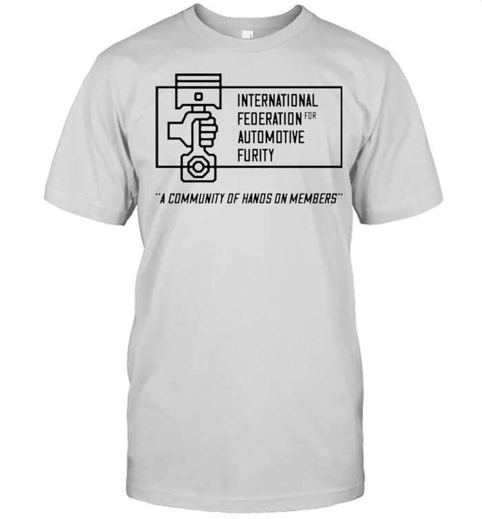 International federation for automotive furity a community of hanos on members shirts