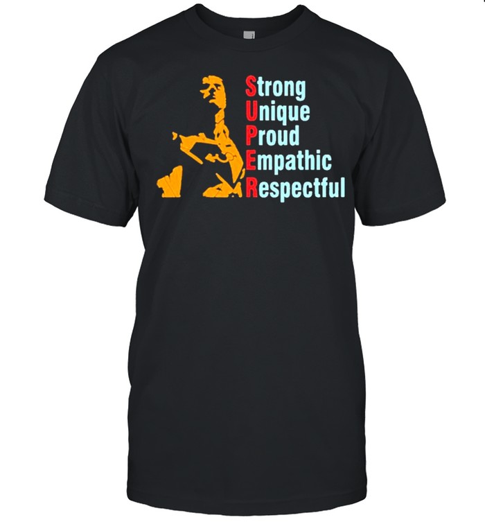 Super Straight Strong Unique Proud Empathic Respectful shirts