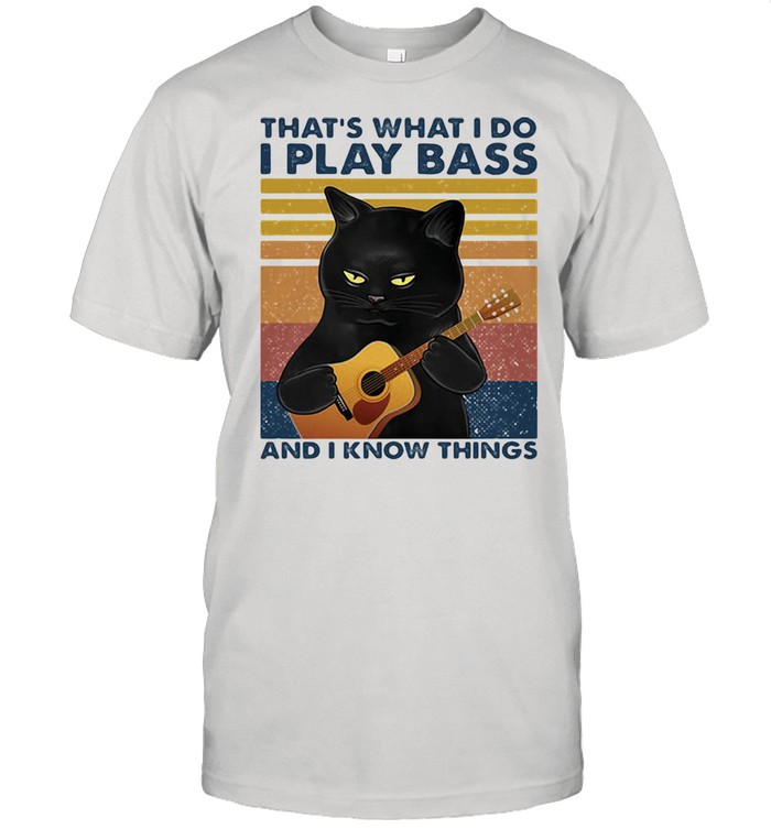 That’s What I Do I Play Bass And I Know Things Black Cat Guitar Vintage Shirt