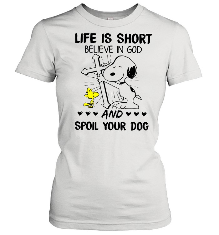 The Snoopy And Woodstock Life Is Short Believe In God And Spoil Your Dog shirt Classic Women's T-shirt