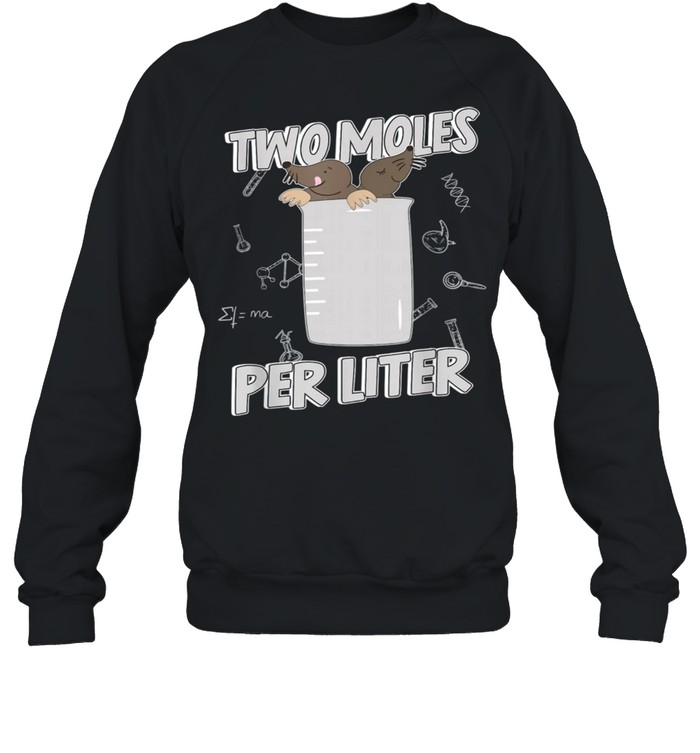 Two Moles Per Liter Chemistry Science shirt Unisex Sweatshirt