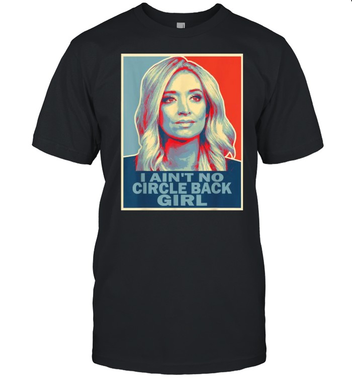 I Ains’t No Circle Back Girl Press Secretary Kayleigh Mcenany Shirts