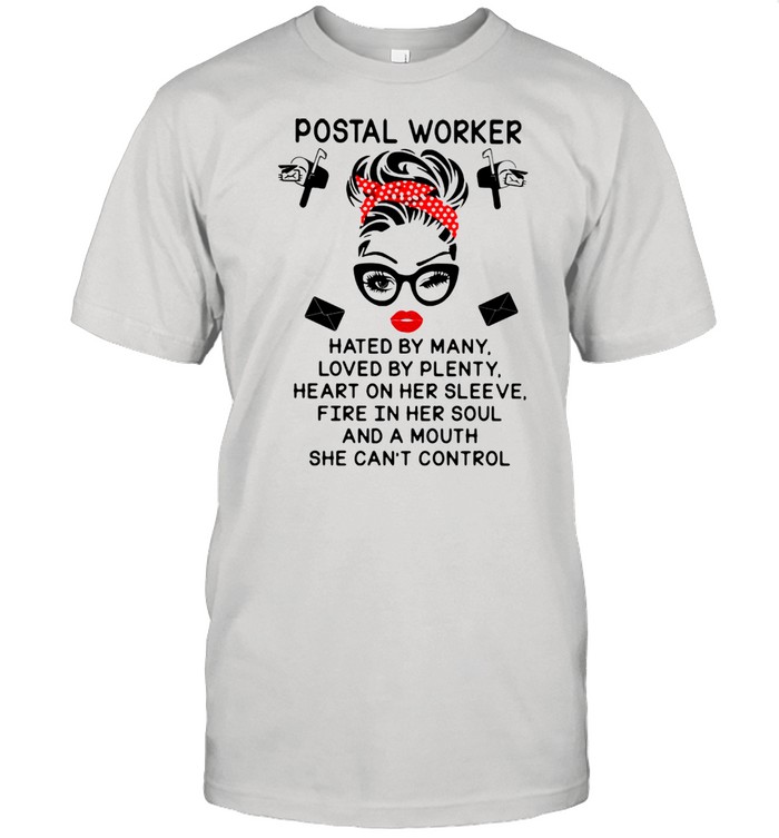 Postal Worker Hated By Many Loved By Plenty Heart On Her Sleeve Fire In Her Soul And A Mouth She Can’t Control Ladies Shirt