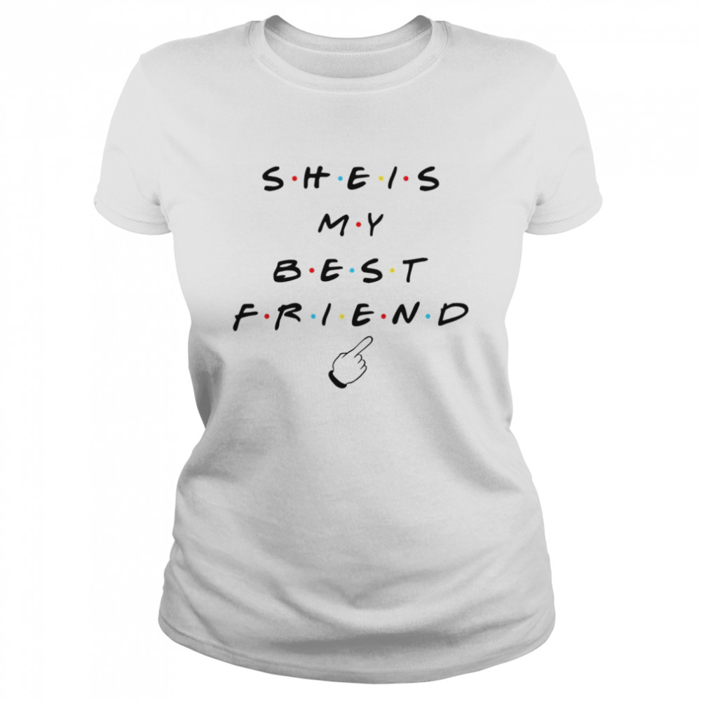 She is my best friend tv show shirt Classic Women's T-shirt