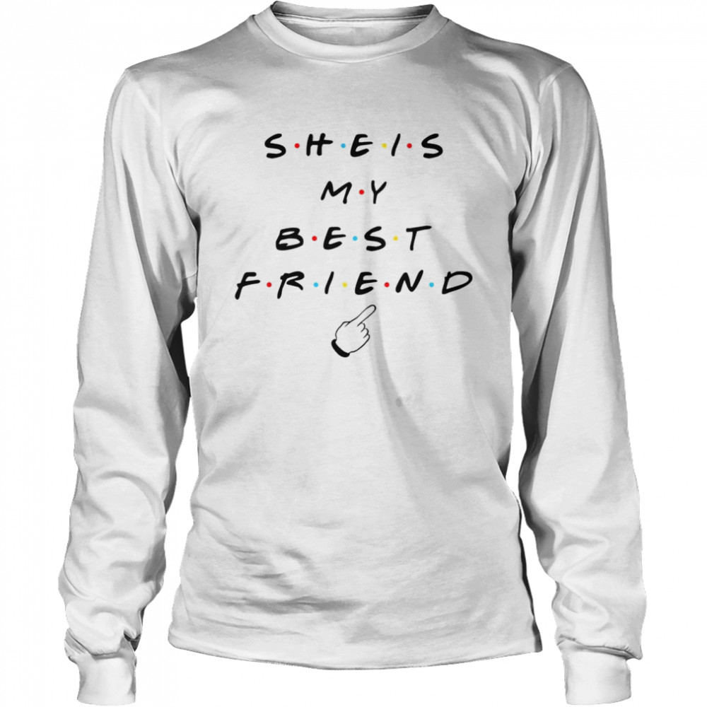 She is my best friend tv show shirt Long Sleeved T-shirt