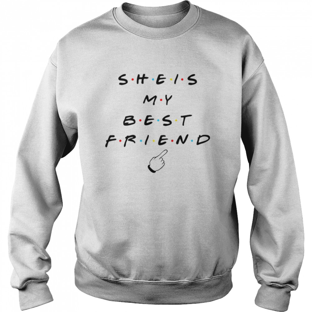 She is my best friend tv show shirt Unisex Sweatshirt