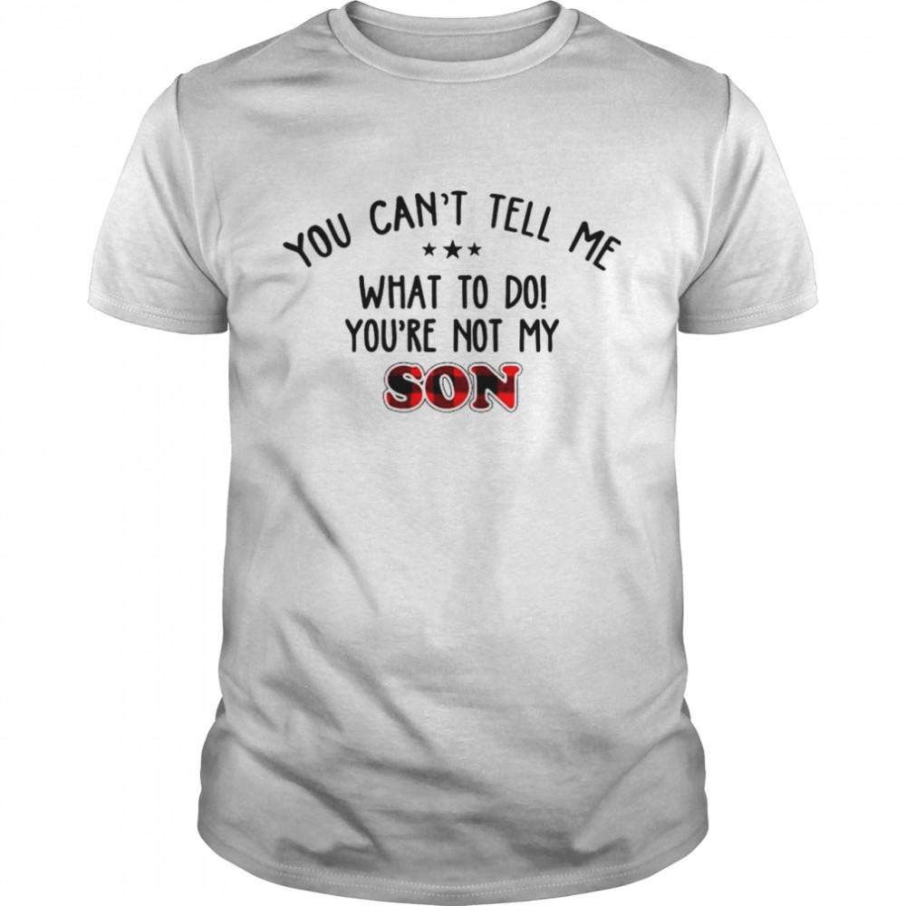 Yous cans’ts tells mes whats tos dos yous’res nots mys sons shirts