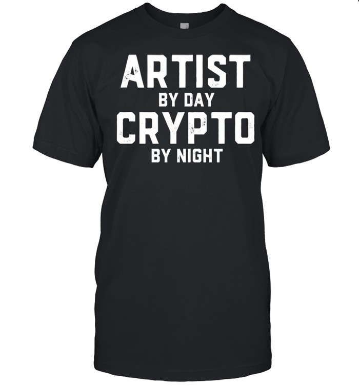 Artist By Day Crypto By Night Bitcoin Blockchain NFT Artist shirts