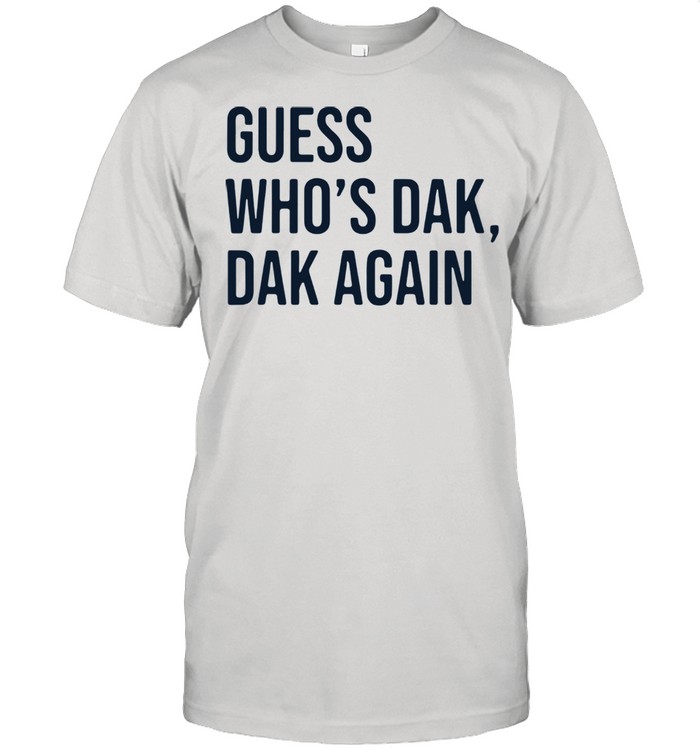 Guess who’s dak dak again shirt
