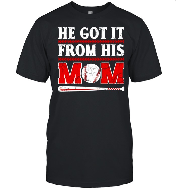 He got it from his mom baseball shirt