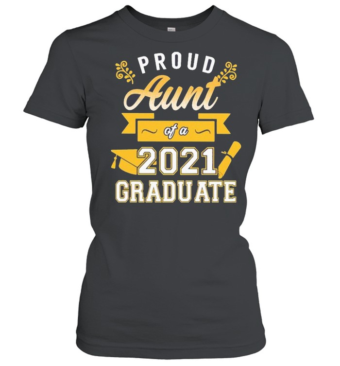 Proud Aunt of a 2021 Graduate gold shirt Classic Women's T-shirt