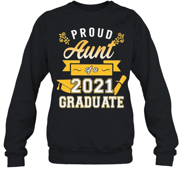 Proud Aunt of a 2021 Graduate gold shirt Unisex Sweatshirt