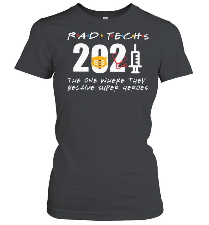 Rad Techs 2021 the one where they became superHeroes shirt Classic Women's T-shirt
