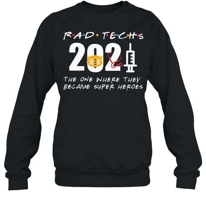 Rad Techs 2021 the one where they became superHeroes shirt Unisex Sweatshirt