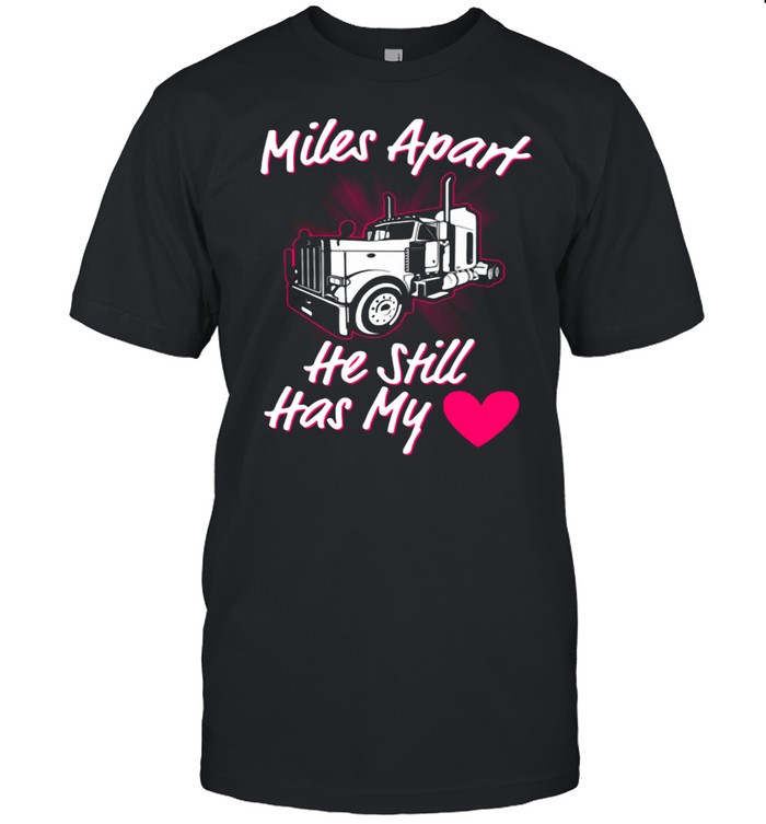 Truck Miles Apart He Still Has My  Classic Men's T-shirt
