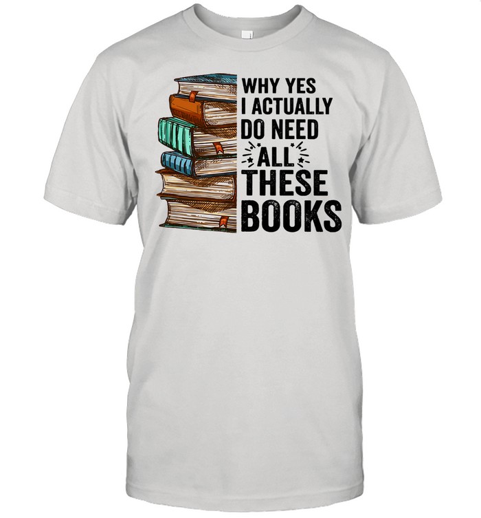 Why yes I actually do need all these books shirt Classic Men's T-shirt