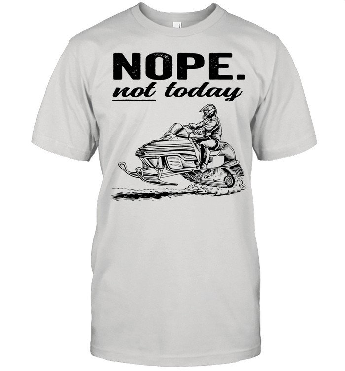 Snowmobile nope not today 2021 shirt