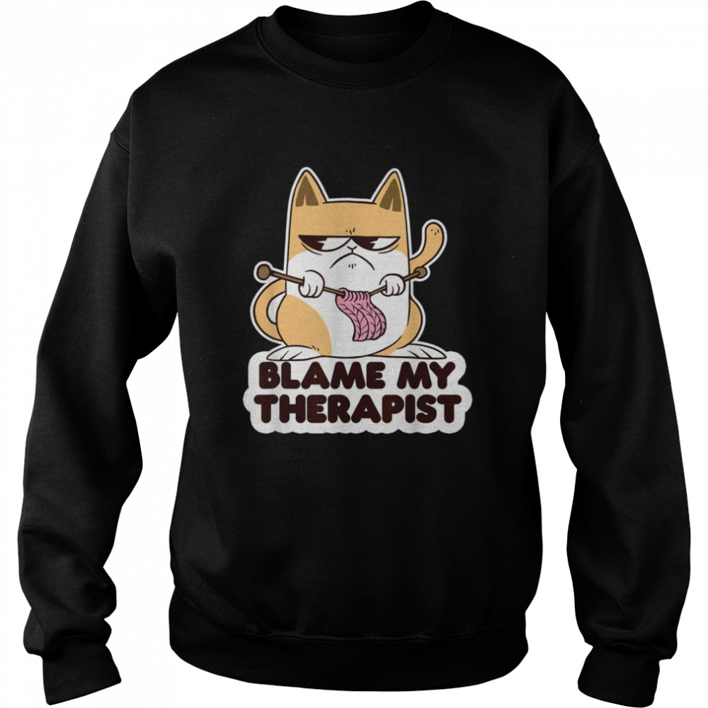 Blame My Therapist Knitting Cat Psychotherapy Sarcastic shirt Unisex Sweatshirt