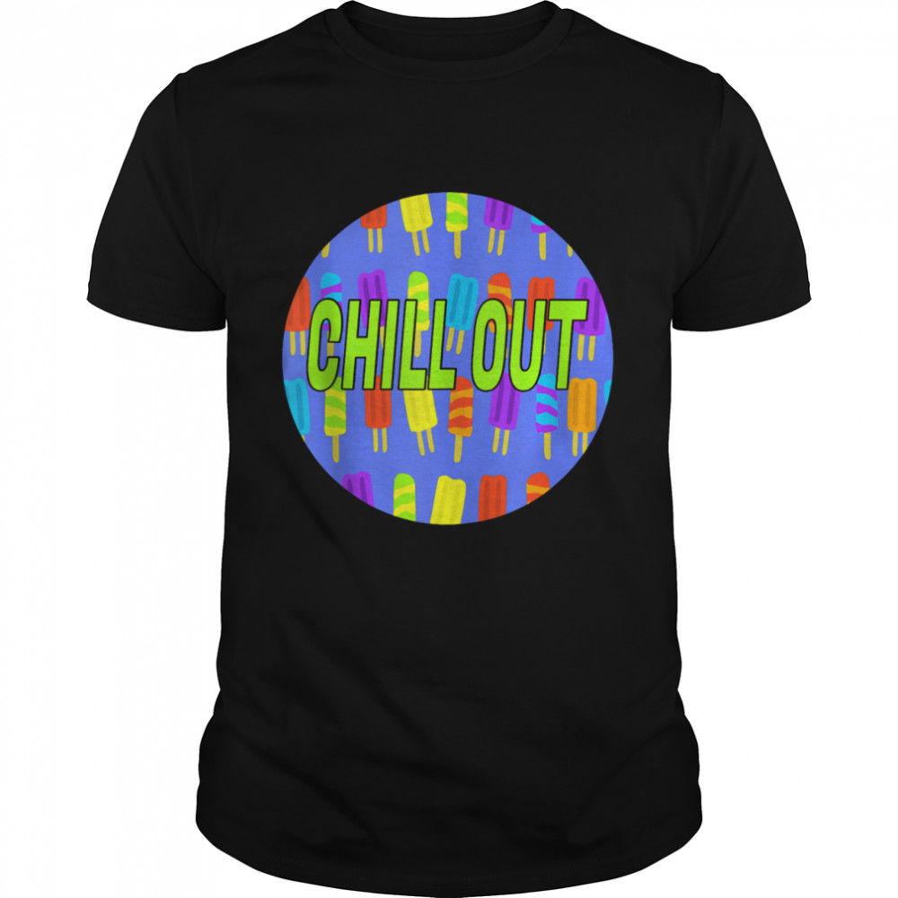 Chill Out Popsicle shirts