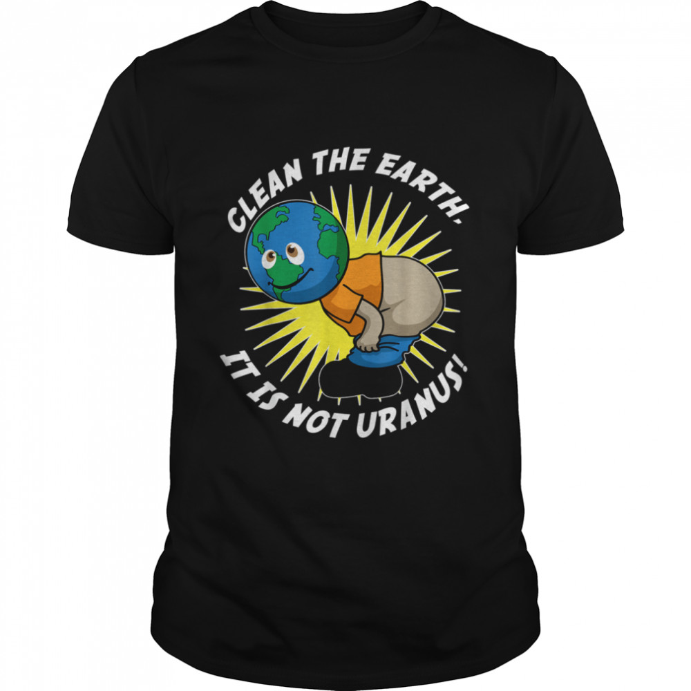 Cleans thes earths its iss nots uranuss, lustigess klimawandels motivs shirts