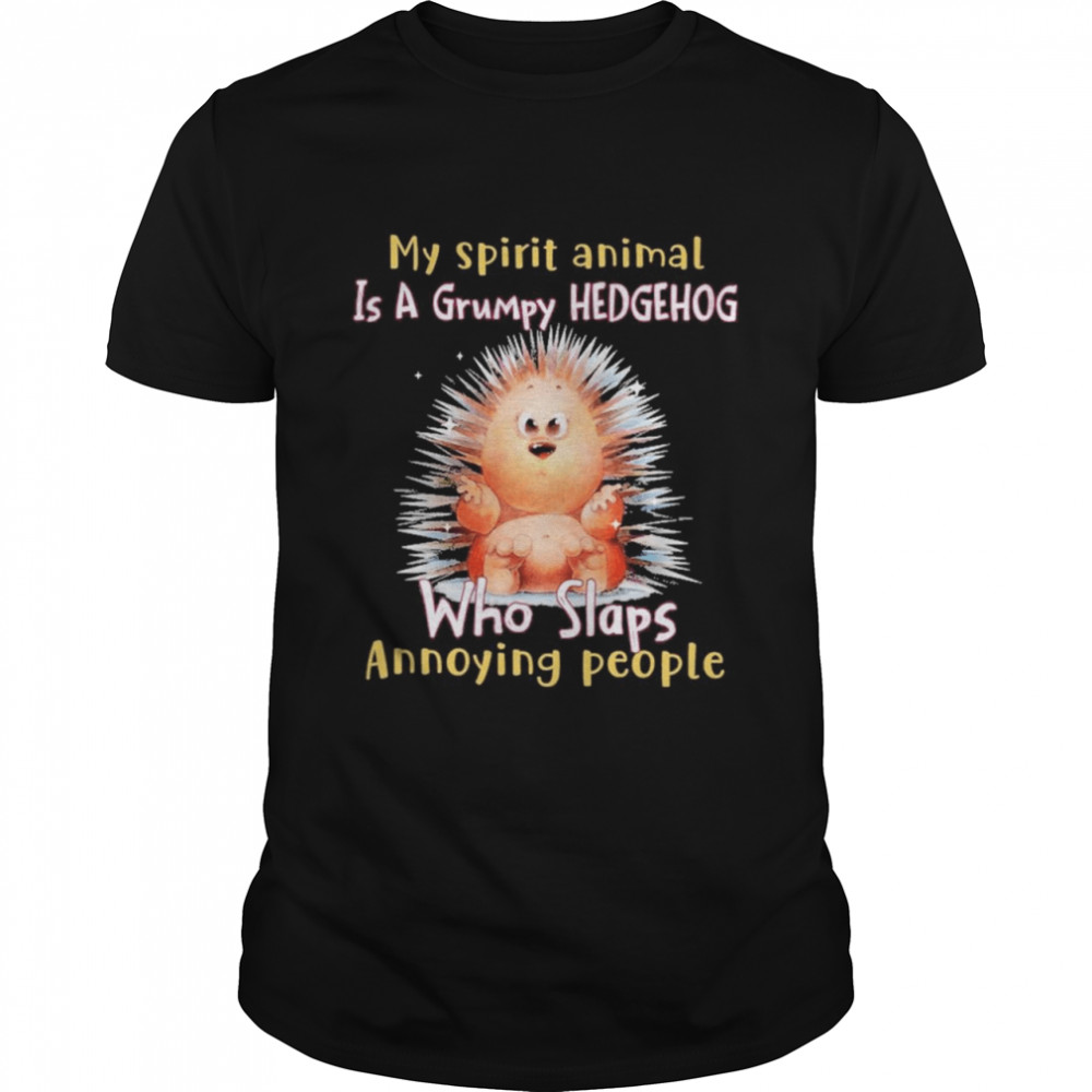 Hedgehogs Annoyings Peoples Hedgehogs Loverss Shirts
