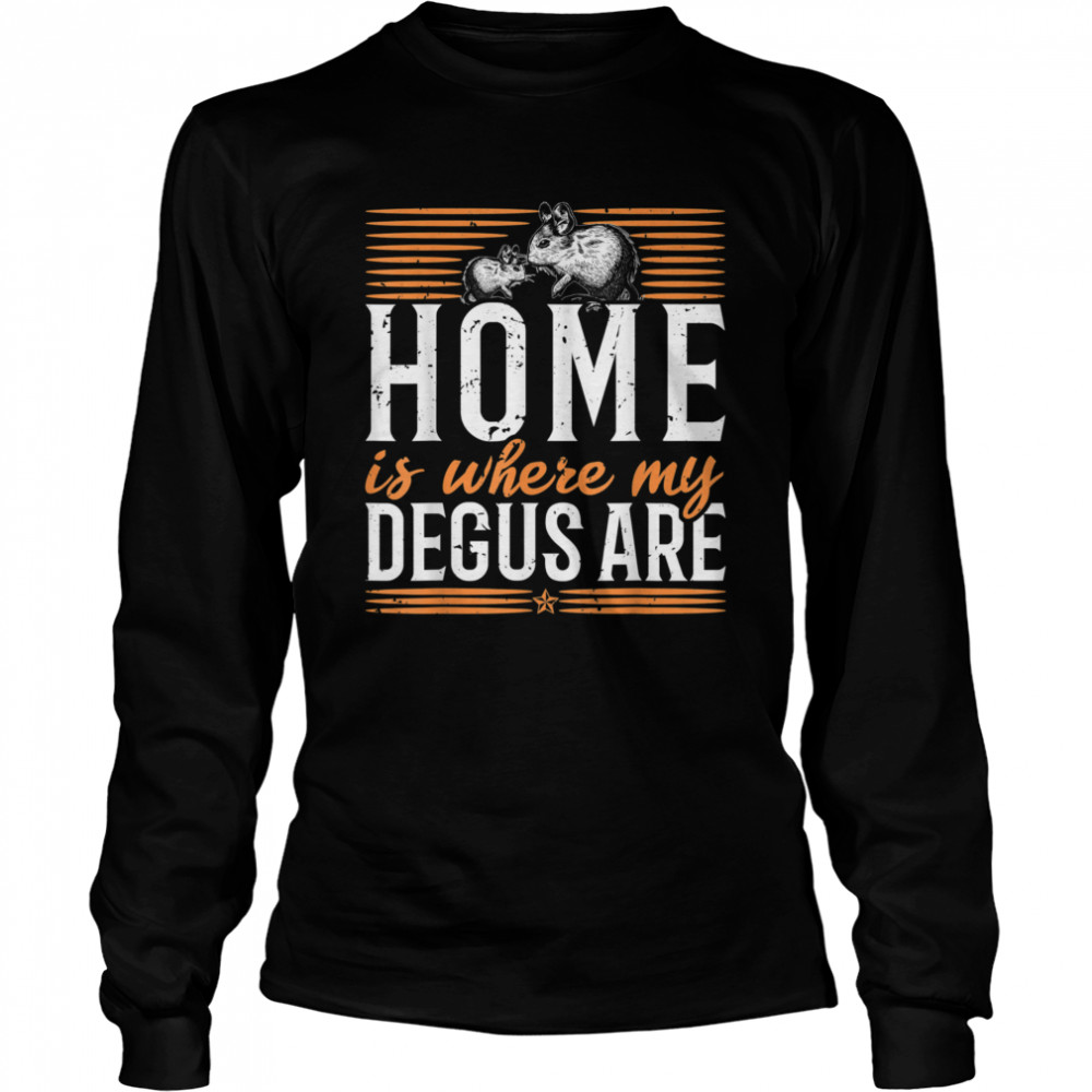 Home is where my Degus are Degu Chilean rodent shirt Long Sleeved T-shirt