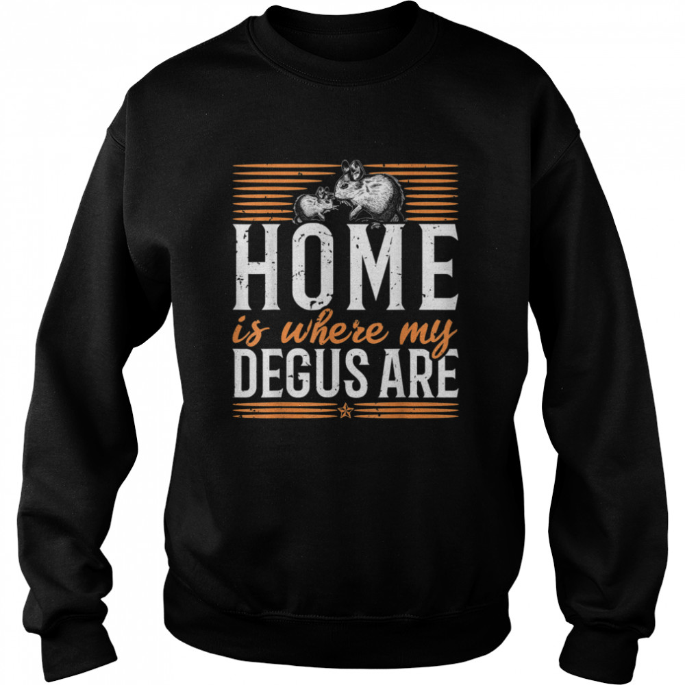 Home is where my Degus are Degu Chilean rodent shirt Unisex Sweatshirt
