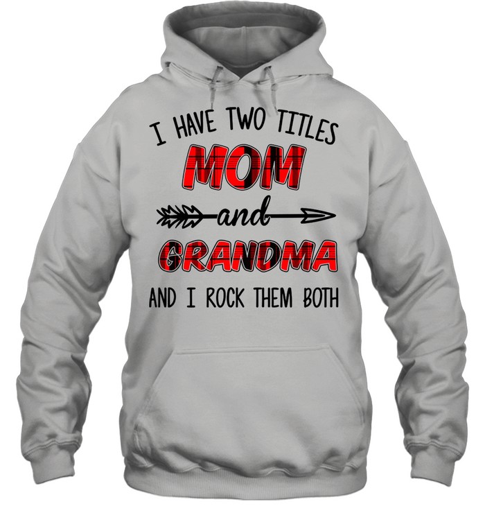 I Have Two Titles Mom And Grandma And I Rock Them Both Unisex Hoodie