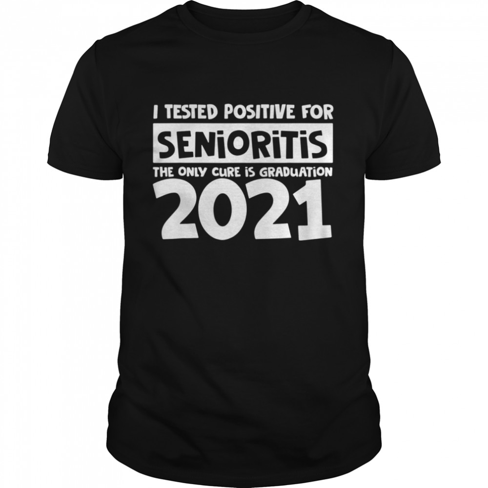 I Tested Positive For Senioritis Senior 2021 Graduation shirt Classic Men's T-shirt