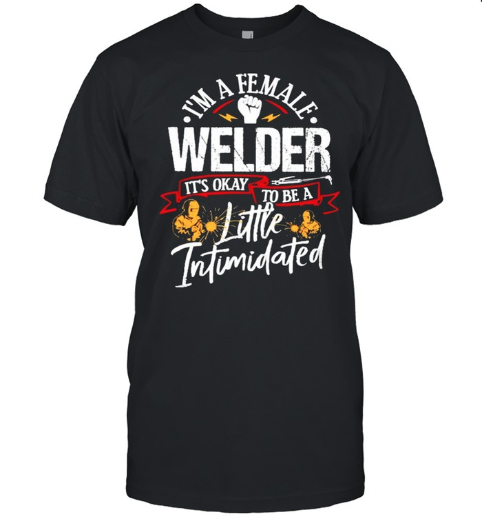 Im a female welder its okay to be a little intimidated shirt Classic Men's T-shirt