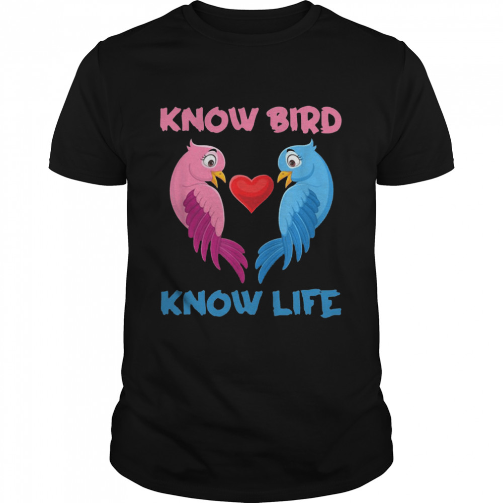 Know Bird Know Life T-shirts