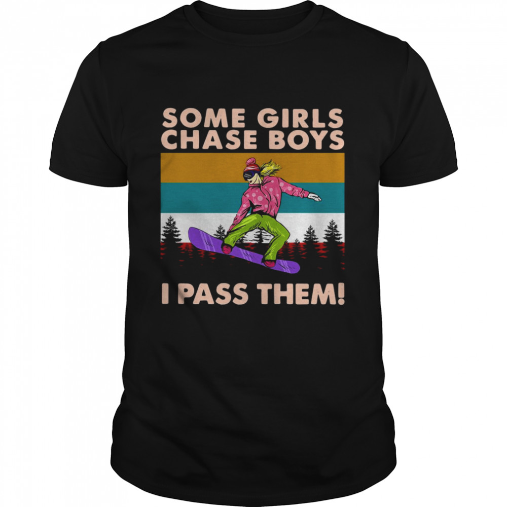 Snowboarding Some Girls Chase Boys I Pass Them Vintage T-shirt