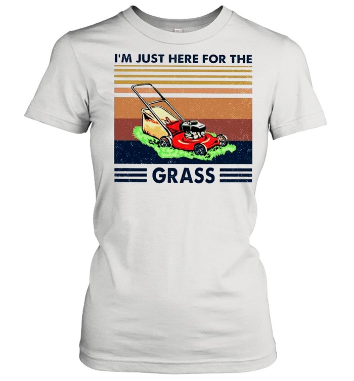 The Lawn Mower I Just Here For The Grass Vintage shirt Classic Women's T-shirt