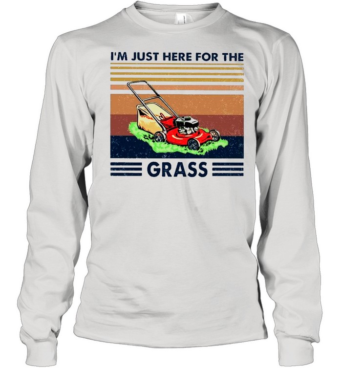 The Lawn Mower I Just Here For The Grass Vintage shirt Long Sleeved T-shirt