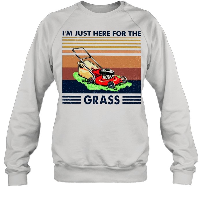 The Lawn Mower I Just Here For The Grass Vintage shirt Unisex Sweatshirt
