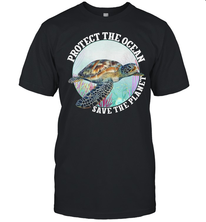 Turtle protect the ocean save the planet shirt