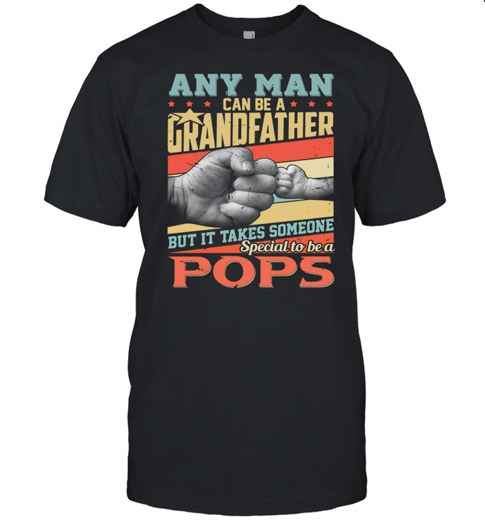 Any Man Can Be Grandfather It Takes Someone Special To Be A Pops Vintage shirt Classic Men's T-shirt