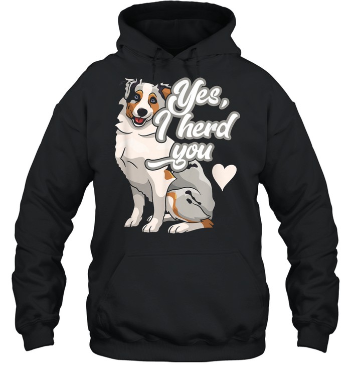 Australian Shepherd Herding Pun Dog Owner shirt Unisex Hoodie