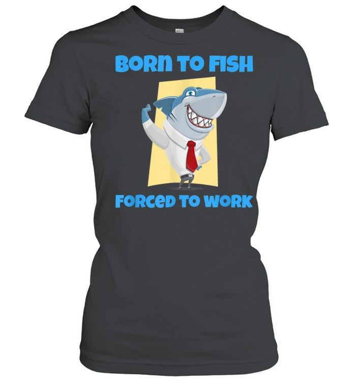 Born to Fish but Forced to Work Fishing shirt Classic Women's T-shirt