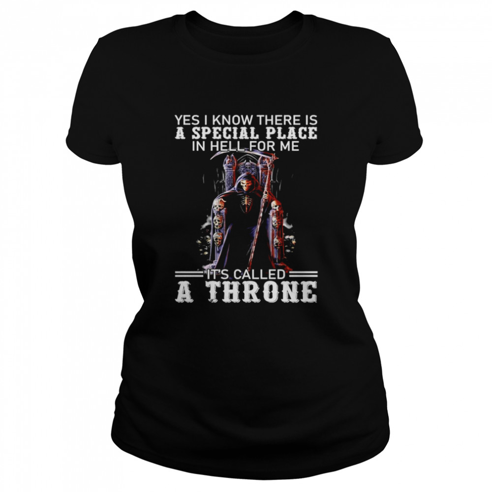 Devil yes I know there is a special place in hell for me its called a throne shirt Classic Women's T-shirt